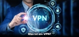 Ein Leittfaden zur Frage ‚Was ist ein VPN?‘
